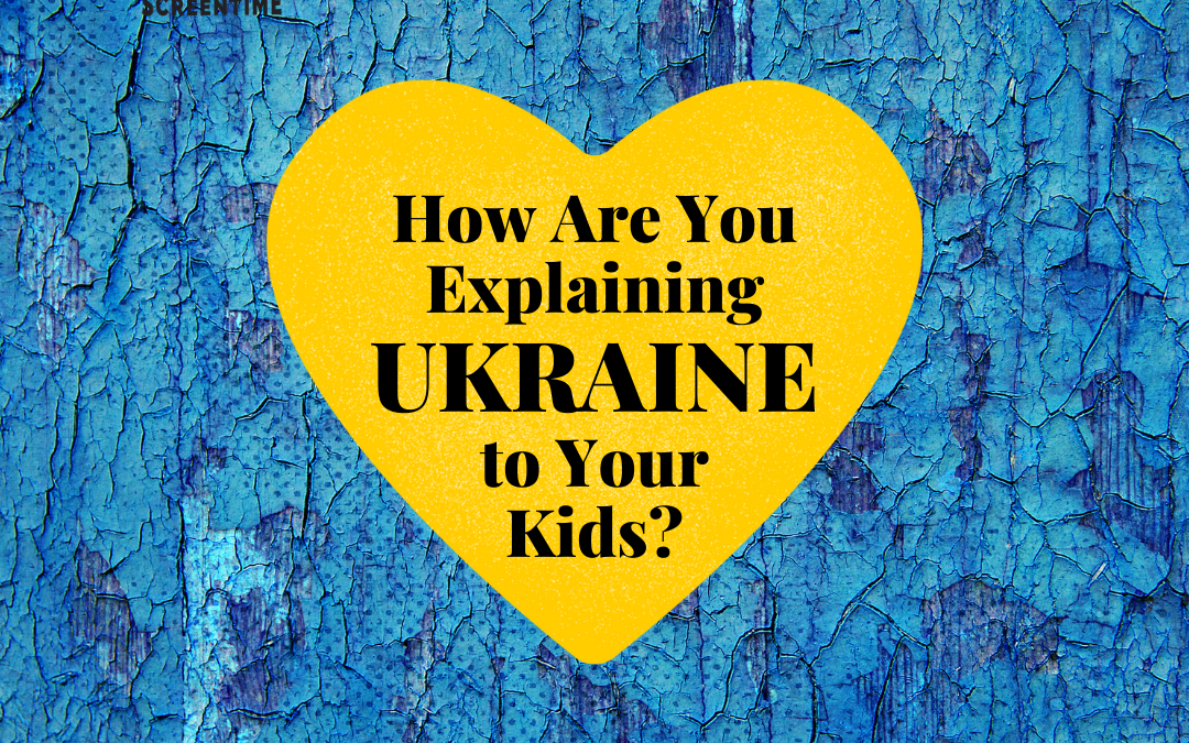 How Are You Explaining Ukraine to Your Kids?
